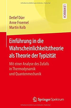 Seller image for Einführung in die Wahrscheinlichkeitstheorie als Theorie der Typizität: Mit einer Analyse des Zufalls in Thermodynamik und Quantenmechanik (German Edition) by Dürr, Detlef, Froemel, Anne, Kolb, Martin [Paperback ] for sale by booksXpress