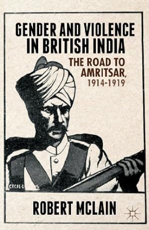 Seller image for Gender and Violence in British India: The Road to Amritsar, 1914-1919 by McLain, Robert [Hardcover ] for sale by booksXpress