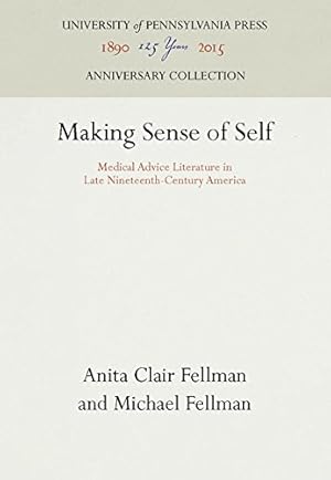 Image du vendeur pour Making Sense of Self: Medical Advice Literature in Late Nineteenth-Century America by Anita Clair Fellman, Michael Fellman [Hardcover ] mis en vente par booksXpress