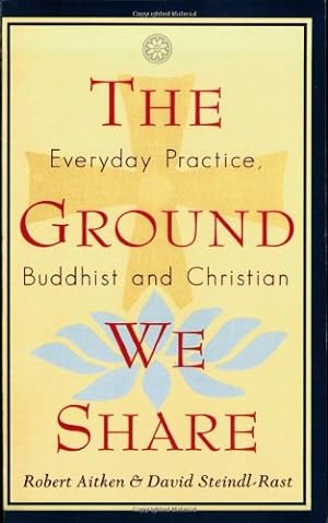 Bild des Verkufers fr The Ground We Share: Everyday Practice, Buddhist and Christian by Robert Aitken, David Steindl-Rast [Paperback ] zum Verkauf von booksXpress