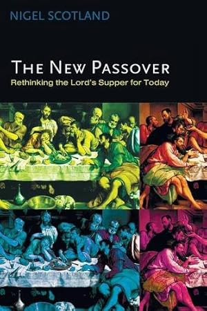 Imagen del vendedor de The New Passover: Rethinking the Lord's Supper for Today by Scotland, Nigel [Paperback ] a la venta por booksXpress