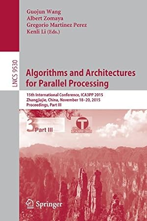 Image du vendeur pour Algorithms and Architectures for Parallel Processing: 15th International Conference, ICA3PP 2015, Zhangjiajie, China, November 18-20, 2015, Proceedings, Part III (Lecture Notes in Computer Science) [Paperback ] mis en vente par booksXpress