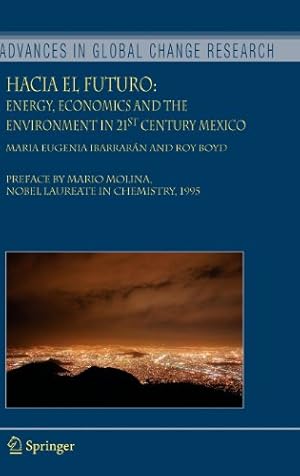 Seller image for Hacia el Futuro: Energy, Economics and the Environment in 21st Century Mexico (Advances in Global Change Research) by Ibarrarán, Maria Eugenia, Boyd, Roy [Hardcover ] for sale by booksXpress
