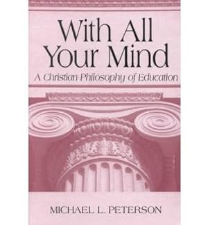 Seller image for With All Your Mind: A Christian Philosophy of Education by Peterson, Michael L. [Paperback ] for sale by booksXpress