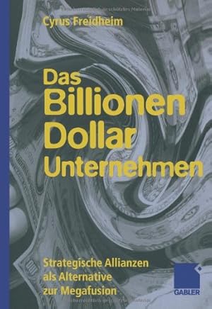Seller image for Das Billionen-Dollar-Unternehmen: Strategische Allianzen als Alternative zur Megafusion (German Edition) by Freidheim, Cyrus [Paperback ] for sale by booksXpress