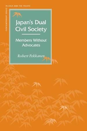 Seller image for Japans Dual Civil Society: Members Without Advocates (Contemporary Issues in Asia and Pacific) by Pekkanen, Robert [Hardcover ] for sale by booksXpress