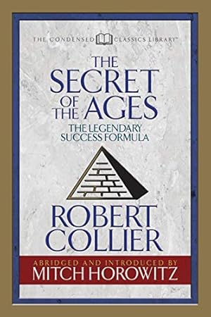Seller image for The Secret of the Ages (Condensed Classics): The Legendary Success Formula by Collier, Robert, Horowitz, Mitch [Paperback ] for sale by booksXpress