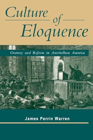 Seller image for Culture of Eloquence: Oratory and Reform in Antebellum America by Warren, James Perrin [Paperback ] for sale by booksXpress
