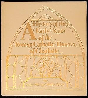 Image du vendeur pour A History of the Early Years of the Roman Catholic Diocese of Charlotte mis en vente par The Kelmscott Bookshop, ABAA