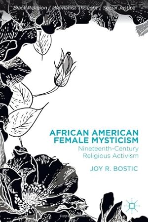 Seller image for African American Female Mysticism: Nineteenth-Century Religious Activism (Black Religion/Womanist Thought/Social Justice) by Bostic, Joy R. [Hardcover ] for sale by booksXpress