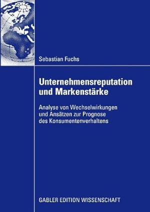 Seller image for Unternehmensreputation und Markenstärke: Analyse von Wechselwirkungen und Ansätzen zur Prognose des Konsumentenverhaltens (German Edition) by Fuchs, Sebastian [Paperback ] for sale by booksXpress