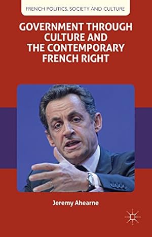 Bild des Verkufers fr Government through Culture and the Contemporary French Right (French Politics, Society and Culture) by Ahearne, J. [Hardcover ] zum Verkauf von booksXpress