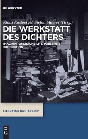 Seller image for Die Werkstatt Des Dichters: Imaginationsräume Literarischer Produktion (German Edition) (Literatur Und Archiv) [Hardcover ] for sale by booksXpress