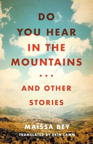 Seller image for Do You Hear in the Mountains. and Other Stories (CARAF Books: Caribbean and African Literature translated from the French) by Bey, Maïssa [Hardcover ] for sale by booksXpress