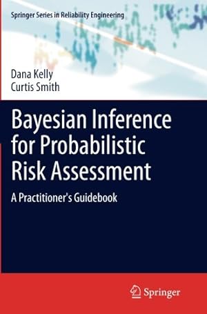 Seller image for Bayesian Inference for Probabilistic Risk Assessment: A Practitioner's Guidebook (Springer Series in Reliability Engineering) by Kelly, Dana, Smith, Curtis [Paperback ] for sale by booksXpress