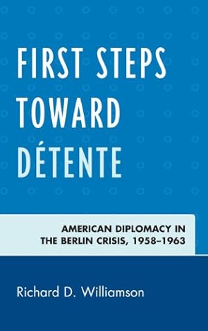 Seller image for First Steps toward Détente: American Diplomacy in the Berlin Crisis, 19581963 by Williamson, Richard D. [Paperback ] for sale by booksXpress