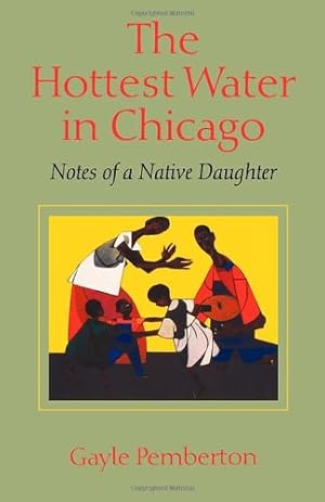 Immagine del venditore per The Hottest Water in Chicago: Notes of a Native Daughter by Pemberton, Gayle [Paperback ] venduto da booksXpress