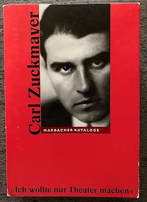 Carl Zuckmayer 1896-1977. »Ich wollte doch nur Theater machen« Katalog zur Ausstellung des Deutsc...