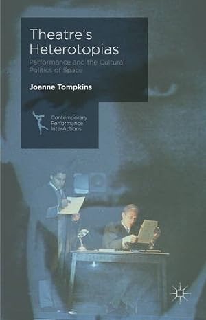 Seller image for Theatre's Heterotopias: Performance and the Cultural Politics of Space (Contemporary Performance InterActions) by Tompkins, Joanne [Hardcover ] for sale by booksXpress