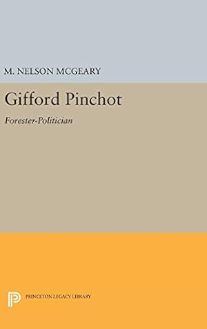 Seller image for Gifford Pinchot: Forester-Politician (Princeton Legacy Library) by McGeary, M. Nelson [Hardcover ] for sale by booksXpress