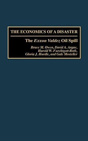 Seller image for The Economics of a Disaster: The Exxon Valdez Oil Spill by Owen, Bruce M., Argue, David A., Furchtgott Roth, Harold W., Mosteller, Gale, Hurdle, Gloria J. [Hardcover ] for sale by booksXpress