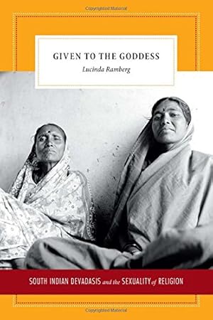 Seller image for Given to the Goddess: South Indian Devadasis and the Sexuality of Religion by Ramberg, Lucinda [Paperback ] for sale by booksXpress