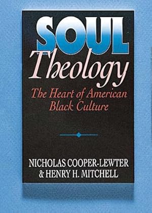 Immagine del venditore per Soul Theology: The Heart of American Black Culture by Mitchell, Henry H., Lewter, Nicholas Cooper [Paperback ] venduto da booksXpress