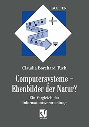 Bild des Verkufers fr Computersysteme Ebenbilder der Natur?: Ein Vergleich der Informationsverarbeitung (Facetten) (German Edition) by Borchard-Tuch, Claudia [Paperback ] zum Verkauf von booksXpress