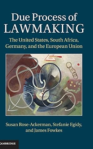 Seller image for Due Process of Lawmaking: The United States, South Africa, Germany, and the European Union by Rose-Ackerman, Susan, Egidy, Stefanie, Fowkes, James [Hardcover ] for sale by booksXpress