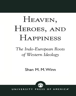 Seller image for Heaven, Heroes and Happiness: The Indo-European Roots of Western Ideology by Winn, Shan [Paperback ] for sale by booksXpress