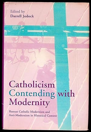 Immagine del venditore per Catholicism Contending with Modernity: Roman Catholic Modernism and Anti-Modernism in Historical Context venduto da The Kelmscott Bookshop, ABAA