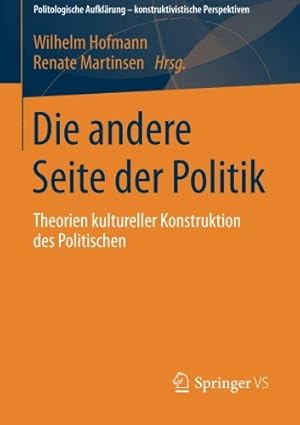 Seller image for Die andere Seite der Politik: Theorien kultureller Konstruktion des Politischen (Politologische Aufklärung konstruktivistische Perspektiven) (German Edition) [Paperback ] for sale by booksXpress