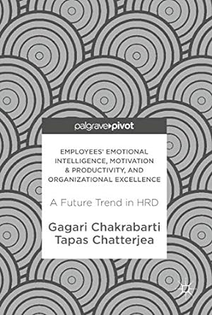 Seller image for Employees' Emotional Intelligence, Motivation & Productivity, and Organizational Excellence: A Future Trend in HRD by Chakrabarti, Gagari, Chatterjea, Tapas [Hardcover ] for sale by booksXpress