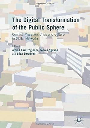 Seller image for The Digital Transformation of the Public Sphere: Conflict, Migration, Crisis and Culture in Digital Networks [Hardcover ] for sale by booksXpress