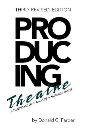 Seller image for Producing Theatre : A Comprehensive and Legal Business Guide by Farber, Donald C. [Paperback ] for sale by booksXpress