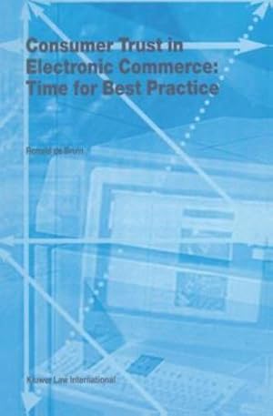 Seller image for Consumer Trust in Electronic Commerce: Time for Best Practice (LAW AND ELECTRONIC COMMERCE) by De Bruin, Ronald [Hardcover ] for sale by booksXpress