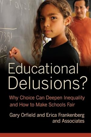Imagen del vendedor de Educational Delusions?: Why Choice Can Deepen Inequality and How to Make Schools Fair by Orfield, Gary, Frankenberg, Erica [Paperback ] a la venta por booksXpress