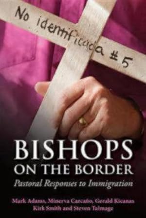 Bild des Verkufers fr Bishops on the Border: Pastoral Responses to Immigration by Talmage, Steven, Smith, Kirk, Carcano, Minerva, Adams, Mark, Kicanas, Gerald [Paperback ] zum Verkauf von booksXpress