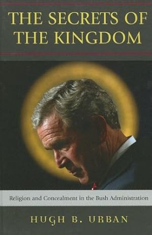 Immagine del venditore per The Secrets of the Kingdom: Religion and Concealment in the Bush Administration by Urban, Hugh B. [Hardcover ] venduto da booksXpress