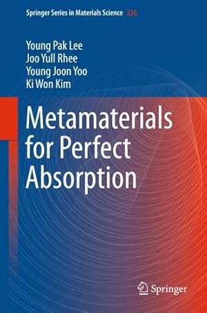 Seller image for Metamaterials for Perfect Absorption (Springer Series in Materials Science) by Lee, Young Pak, Rhee, Joo Yull, Yoo, Young Joon, Kim, Ki Won [Hardcover ] for sale by booksXpress