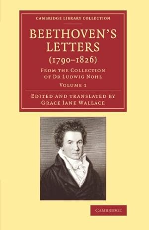 Bild des Verkufers fr Beethoven's Letters (1790-1826): From the Collection of Dr Ludwig Nohl (Cambridge Library Collection - Music) (Volume 1) by Beethoven, Ludwig van [Paperback ] zum Verkauf von booksXpress