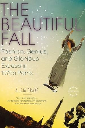 Seller image for The Beautiful Fall: Fashion, Genius, and Glorious Excess in 1970s Paris by Drake, Alicia [Paperback ] for sale by booksXpress