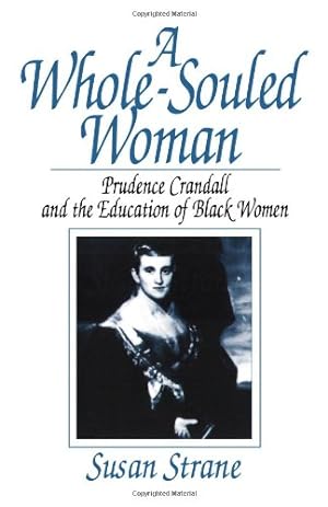 Image du vendeur pour A Whole-Souled Woman: Prudence Crandall and the Education of Black Women by Strane, Susan [Paperback ] mis en vente par booksXpress