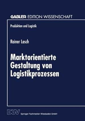 Seller image for Marktorientierte Gestaltung von Logistikprozessen (Produktion und Logistik) (German Edition) [Paperback ] for sale by booksXpress