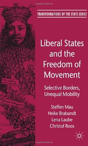 Imagen del vendedor de Liberal States and the Freedom of Movement: Selective Borders, Unequal Mobility (Transformations of the State) by Mau, Steffen, Brabandt, Heike, Laube, Lena, Roos, Christof [Hardcover ] a la venta por booksXpress
