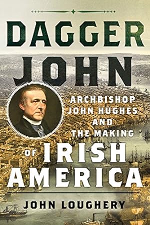Seller image for Dagger John: Archbishop John Hughes and the Making of Irish America [Hardcover ] for sale by booksXpress