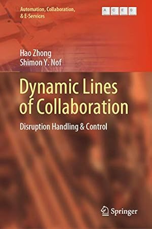 Image du vendeur pour Dynamic Lines of Collaboration: Disruption Handling & Control (Automation, Collaboration, & E-Services (6)) by Zhong, Hao, Nof, Shimon Y. [Hardcover ] mis en vente par booksXpress