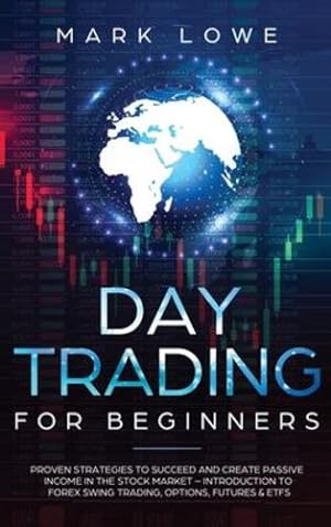 Bild des Verkufers fr Day Trading: Proven Strategies to Succeed and Create Passive Income in the Stock Market - Introduction to Forex Swing Trading, Options, Futures & ETFs (Stock Market Investing for Beginners) [Hardcover ] zum Verkauf von booksXpress