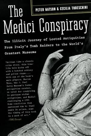 Seller image for The Medici Conspiracy: The Illicit Journey of Looted Antiquities-- From Italy's Tomb Raiders to the World's Greatest Museums by Watson, Peter, Todeschini, Cecilia [Paperback ] for sale by booksXpress