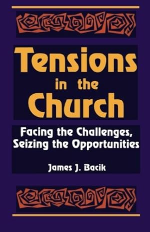 Imagen del vendedor de Tensions in the Church: Facing Challenges and Seizing Opportunity by Bacik, James [Paperback ] a la venta por booksXpress
